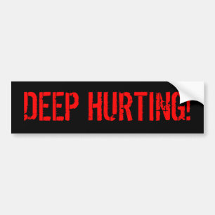 DEEP HURTING! BUMPER STICKER