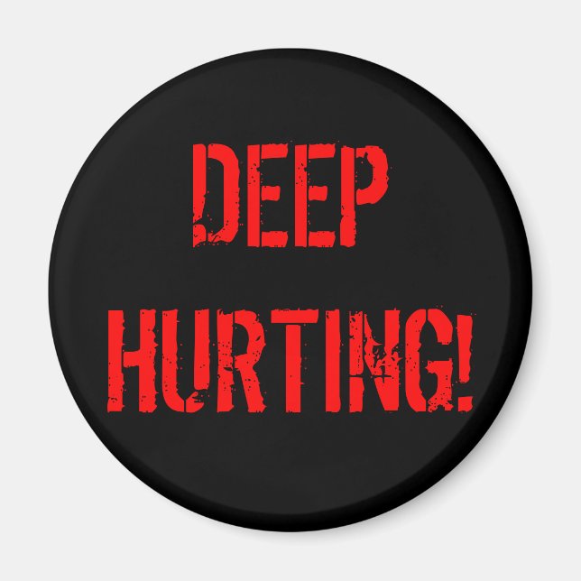 DEEP HURTING! MAGNET (Front)
