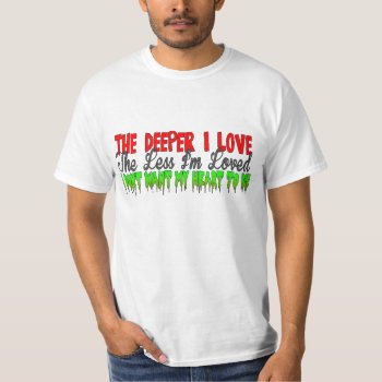 Deep Love Value Shirt by calroofer at Zazzle