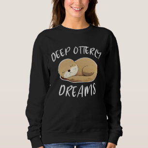Deep Ottery Dreams Funny For Sea Otters Fan Sweatshirt