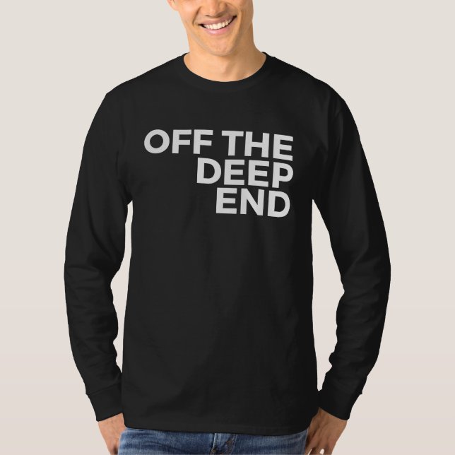 Deep Sea Diver  Off The Deep End T-Shirt (Front)