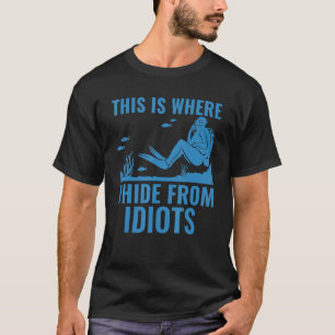 Deep Sea Diver This Is Where I Hide Scuba Diving T-Shirt