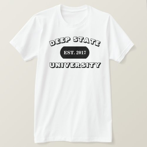 DEEP STATE UNIVERSITY EST 2017 T_Shirt