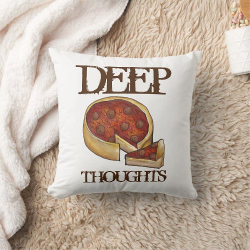 Deep Thoughts Chicago Deep Dish Pizza Food Throw Pillow
