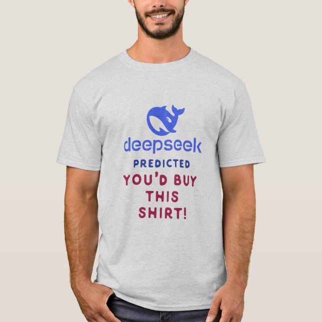 DeepSeek Predicted You’d Buy This Shirt – AI Humor (Front)