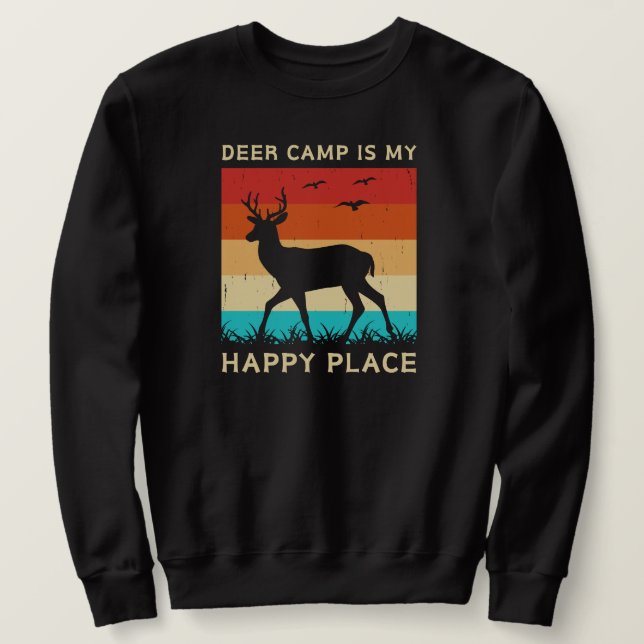 Deer Camp Is My Happy Place | Deer Hunting Sweatshirt (Design Front)