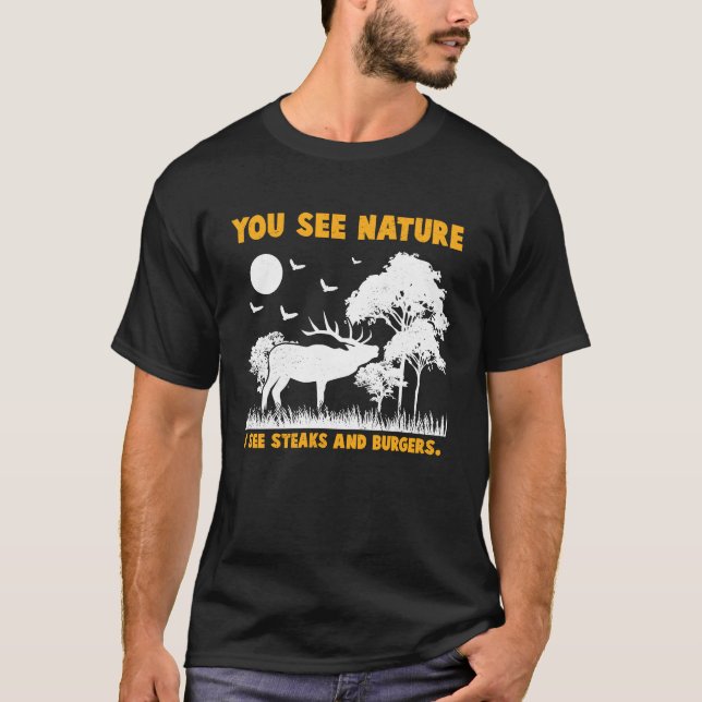 Deer Hunter I see Steaks and Burgers Animal Huntin T-Shirt (Front)