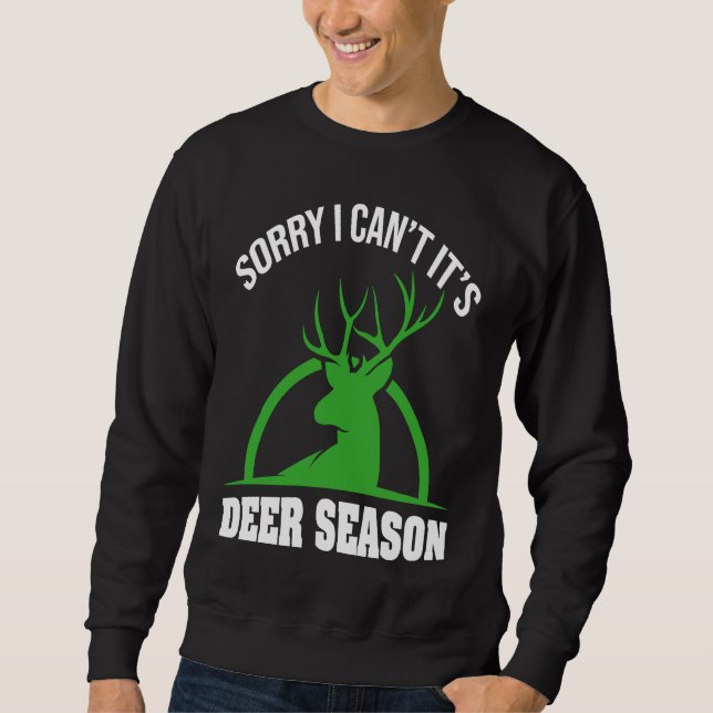 Deer Hunters Sorry I Can't It's Deer Season Deer S Sweatshirt (Front)