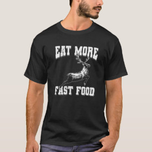 Deer Hunting Eat More Fast Food  Dad Men Papa Hunt T-Shirt