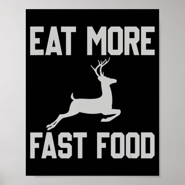 Deer Hunting  Eat More Fast Food  Fun Gift For Hun Poster (Front)