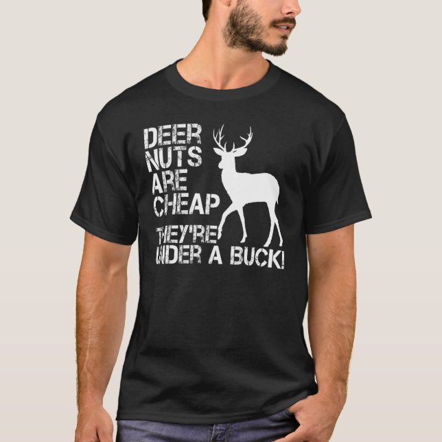 Deer Hunting Hunter Deer Nuts Are Cheap They're Un T-Shirt (Front)