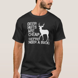 Deer Hunting Hunter Deer Nuts Are Cheap They're Un T-Shirt