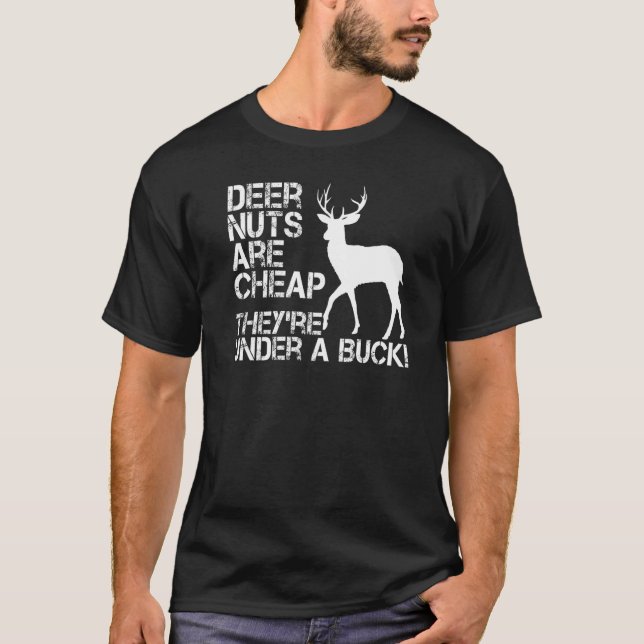 Deer Hunting Hunter Deer Nuts Are Cheap They're Un T-Shirt (Front)