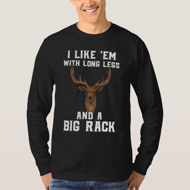 Deer Hunting Hunter  I Like Em With Long Legs & A  T-Shirt (Front)