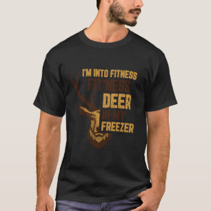 Deer Hunting I m Into Fitness Fit Ness Deer In My  T-Shirt