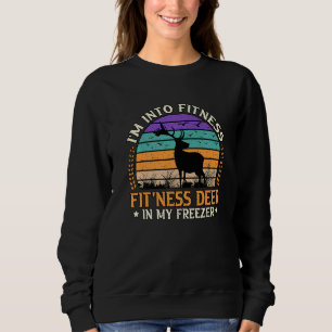 Deer Hunting I'm Into Fitness Fit'ness Funny Vinta Sweatshirt