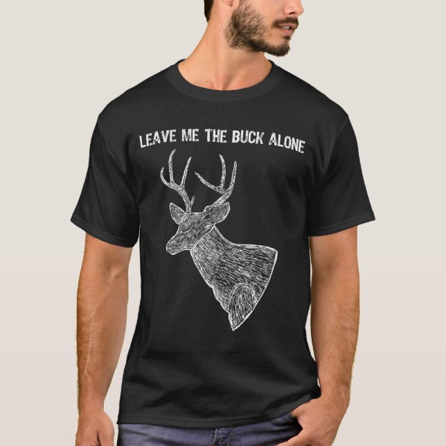 Deer Hunting Leave Me The Buck Alone Introvert T-Shirt (Front)