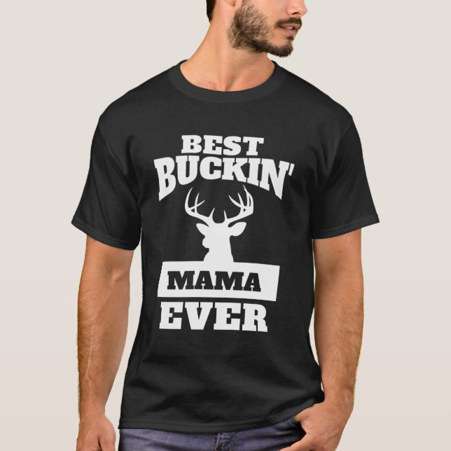 Deer Hunting Mom - Best Buckin Mama Ever T-Shirt (Front)