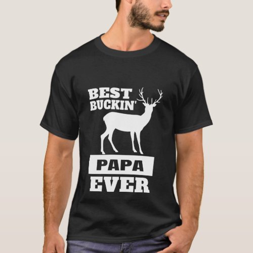 Deer Hunting Papa _ Best Buckin Papa Ever T_Shirt