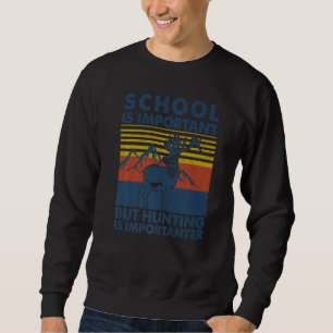 Deer Hunting School Is Important But Hunting Is Im Sweatshirt