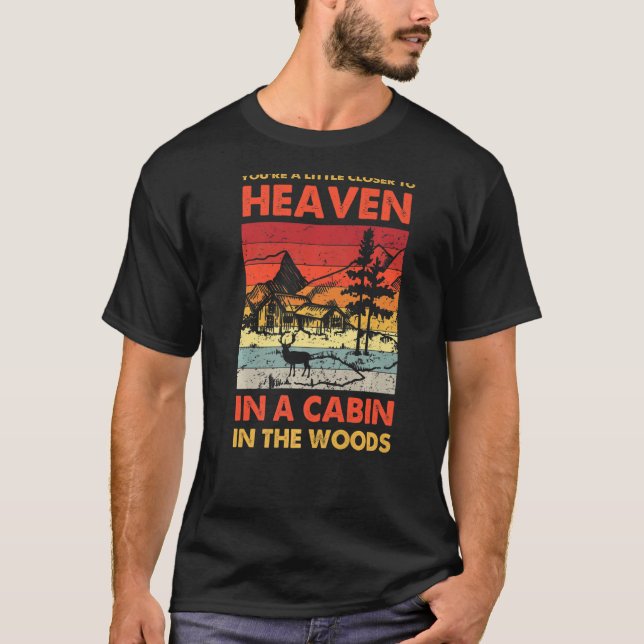 Deer Hunting You're Closer To Heaven In A Cabin In T-Shirt (Front)
