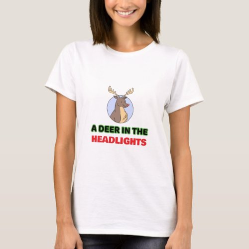 Deer in the headlights animal pun T_Shirt