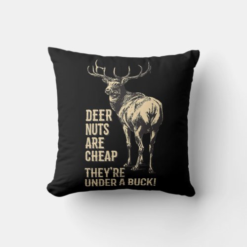 Deer Nuts Are Cheap Theyre Under A Buck Deer Fun  Throw Pillow