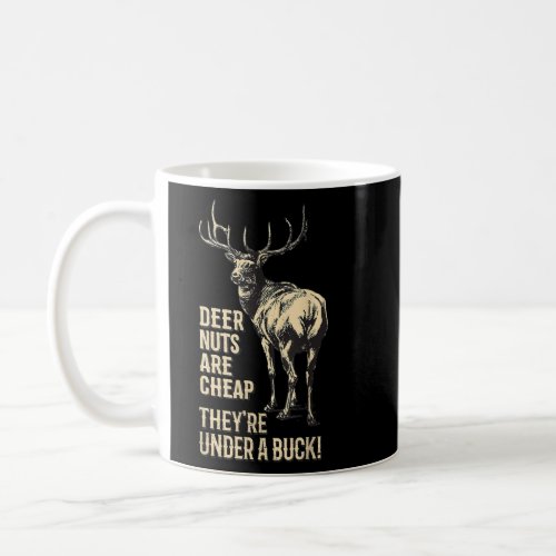 Deer Nuts Are Cheap Theyre Under A Buck Deer Funn Coffee Mug