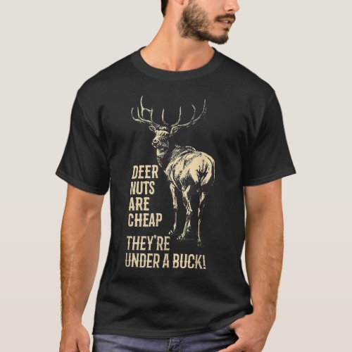 Deer Nuts Are Cheap Theyre Under A Buck Deer Funn T_Shirt