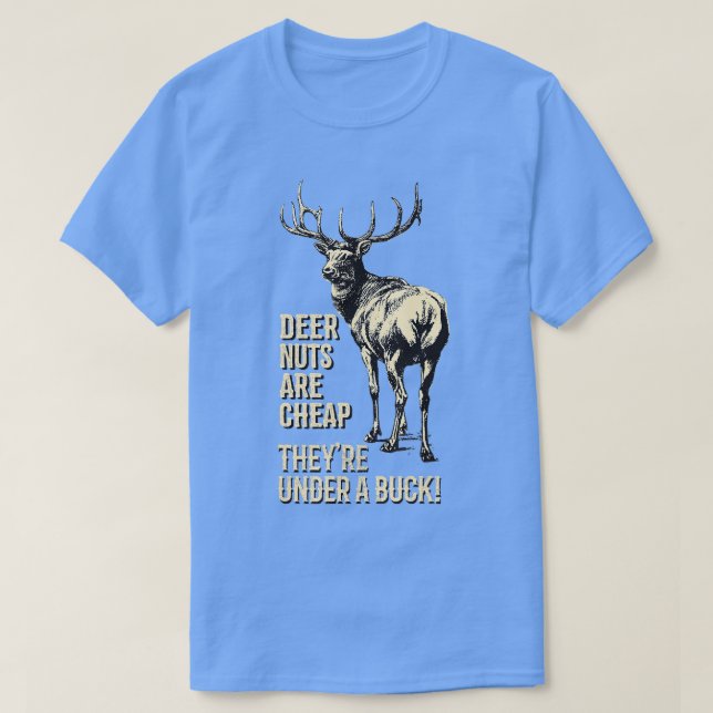 Deer Nuts Are Cheap Theyre Under A Buck Deer Funny T-Shirt (Design Front)