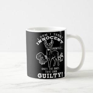 Deer, Turkey, Duck Hunter I Don't Shoot Innocent A Coffee Mug