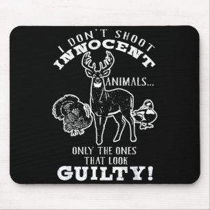 Deer, Turkey, Duck Hunter I Don't Shoot Innocent A Mouse Pad