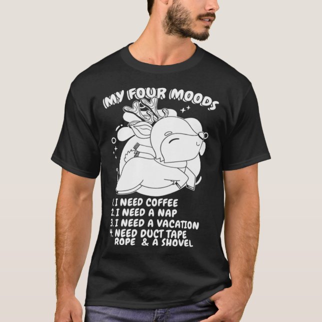 Deer Wildlife Hunt My Four Moods I Need Coffee I N T-Shirt (Front)