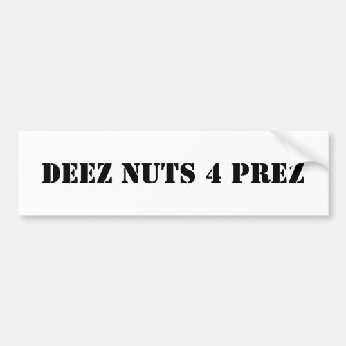 Deez Nuts 4 Prez Bumper Sticker