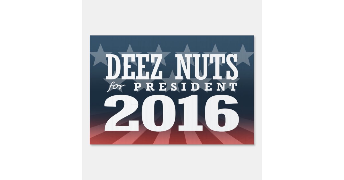 Deez Nuts For President 2016 Yard Sign Zazzle 7005