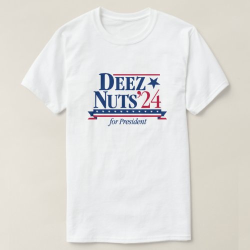 Deez Nuts for President 2024 white T_Shirt