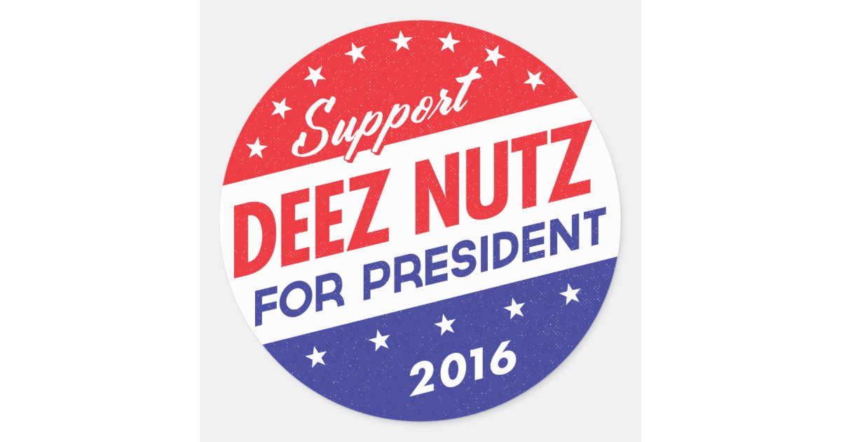 Deez Nuts For President Classic Round Sticker Zazzle 8470