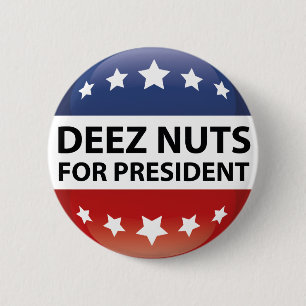 Deez Nuts For President Pinback Button