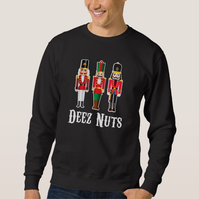 Deez Nuts  Funny Christmas Nutcracker Sweatshirt (Front)
