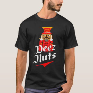 Deez Nuts Nutcracker Funny Ugly Christmas Xmas T-Shirt
