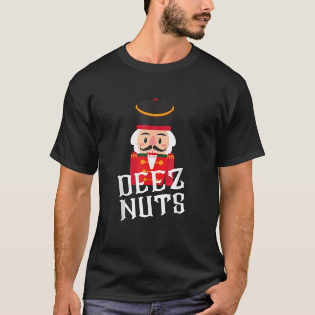 Deez Nuts Nutcracker Nut Men Women Funny Christmas T-Shirt (Front)