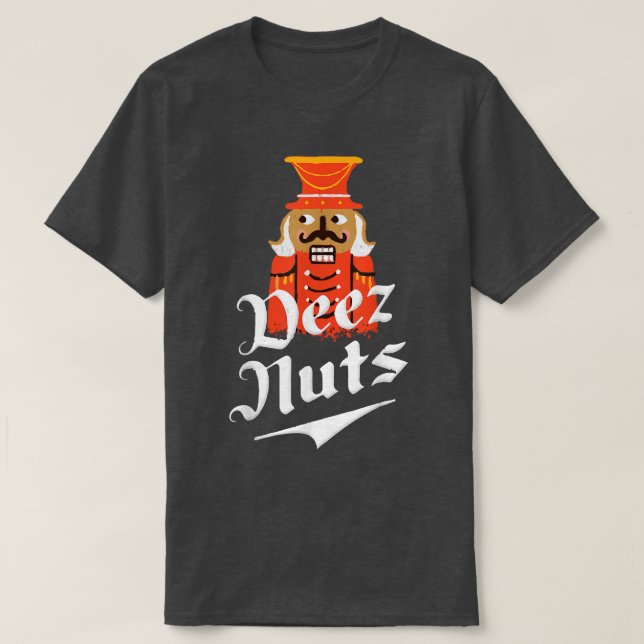 Deez Nuts Nutcracker Nut  Men & Women Funny Xmas P T-Shirt (Design Front)