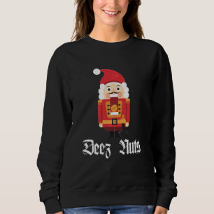 Deez Nuts Nutcracker Soldier Funny Christmas Meme Sweatshirt