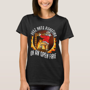 Deez Nuts Roasting On An Open Fire  T-Shirt