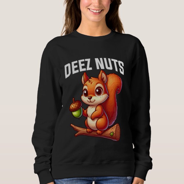 Deez Nuts Squirrel Animal Lover Graphic Sweatshirt (Front)
