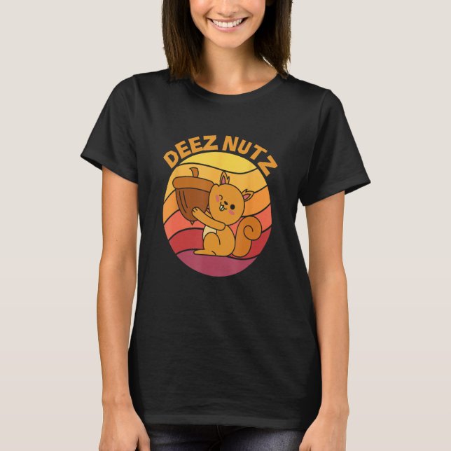 DEEZ NUTZ means these nuts T-Shirt (Front)