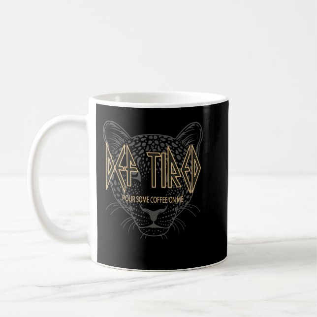 Def tired Pour Some Coffee On Me Tiger Tired Coffe Mug (Left)