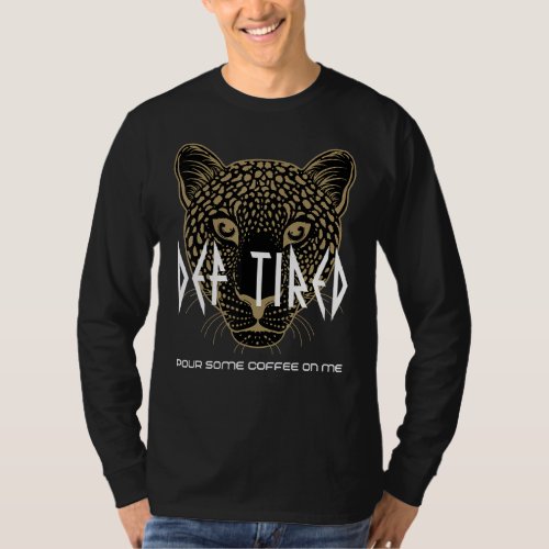 Def Tired  Pour Some Coffee On Me Vintage Tiger Le T_Shirt