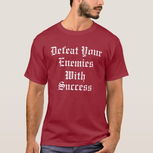 Defeat Your Enemies With Success T_Shirt