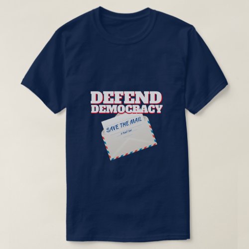 Defend Democracy Save The Mail _ A MisterP Shirt